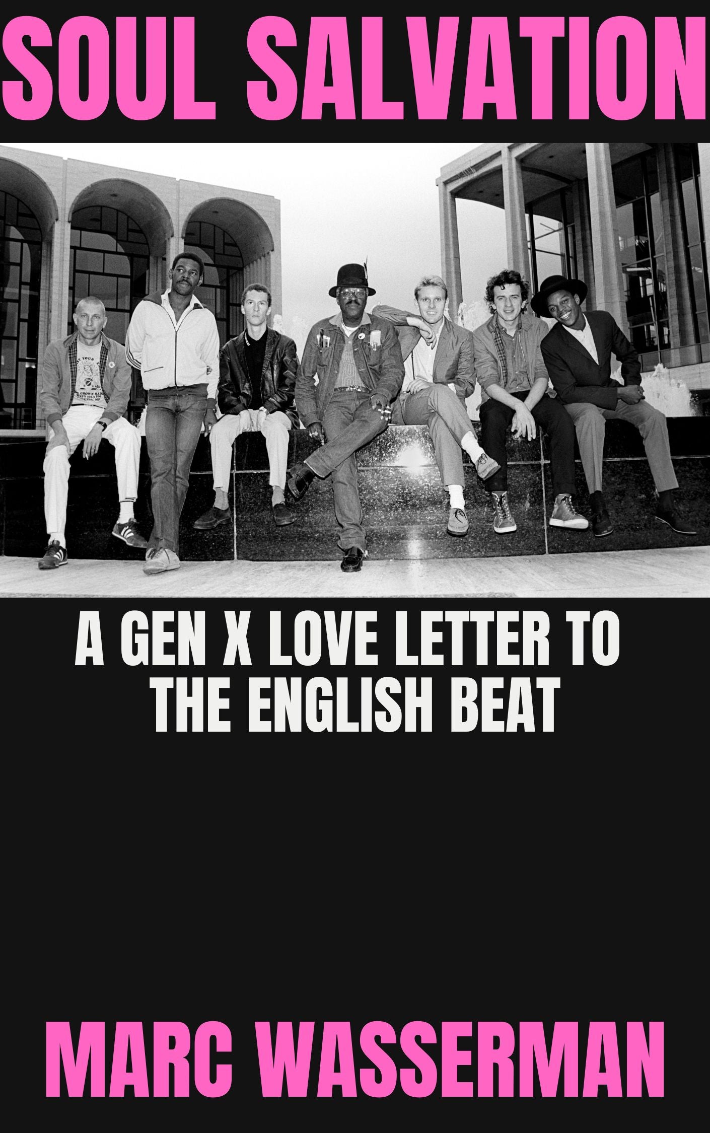 Soul Salvation: A Gen X Love Letter To The English Beat, by Marc Wasserman